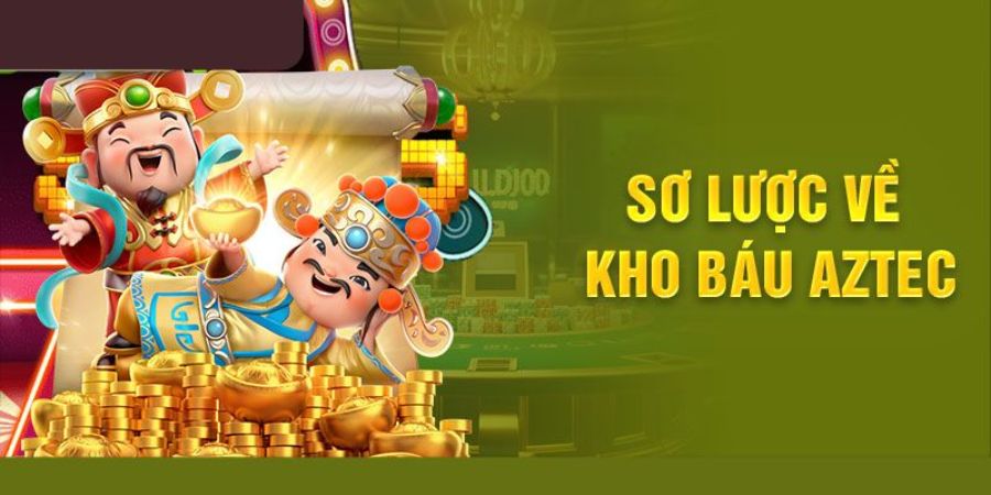 Nổ Hũ Aztec - Tựa Game Nổ Hũ Chất Lượng, Uy Tín Nhất 1 Sơ lược về kho báu Aztec